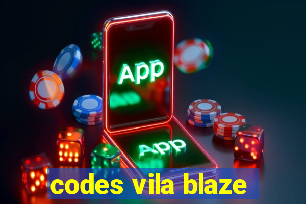 codes vila blaze